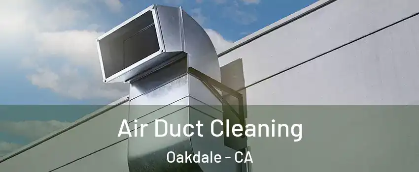  Air Duct Cleaning Oakdale - CA