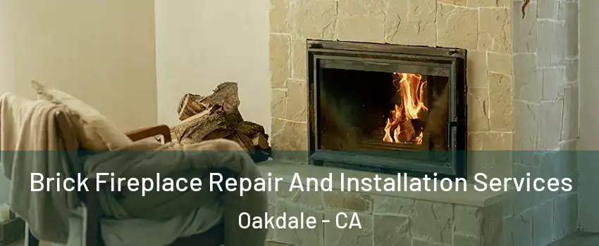  Brick Fireplace Repair And Installation Services Oakdale - CA