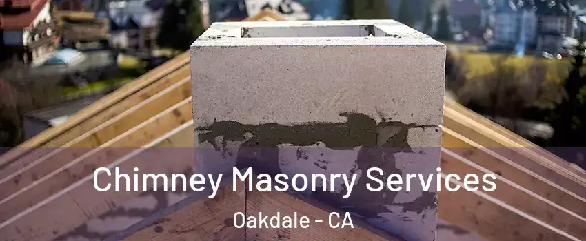  Chimney Masonry Services Oakdale - CA