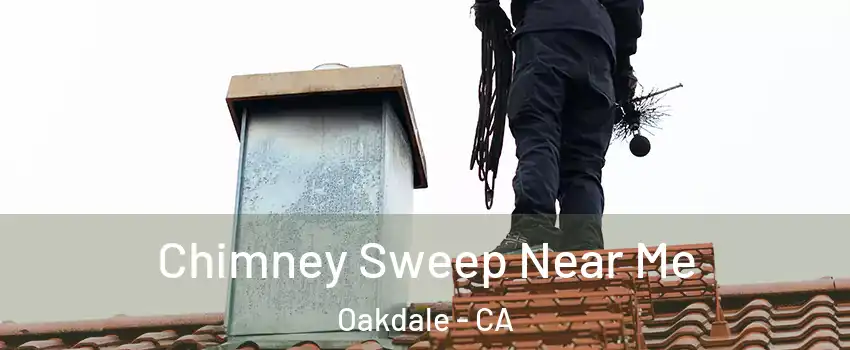  Chimney Sweep Near Me Oakdale - CA