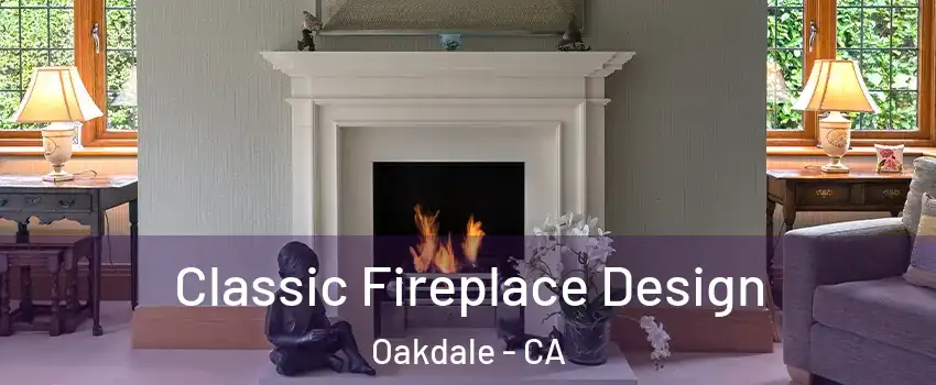  Classic Fireplace Design Oakdale - CA