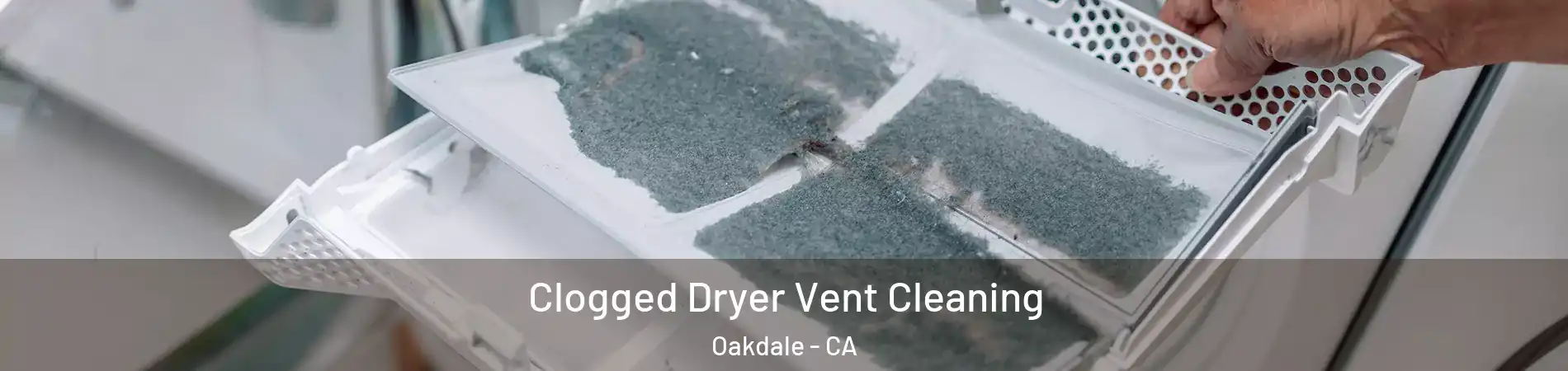  Clogged Dryer Vent Cleaning Oakdale - CA