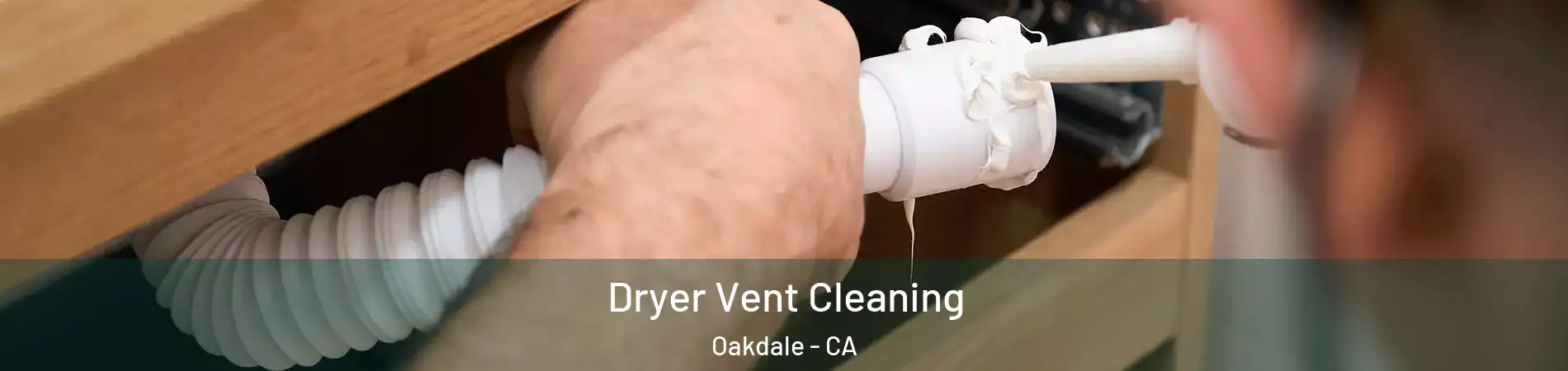 Dryer Vent Cleaning Oakdale - CA