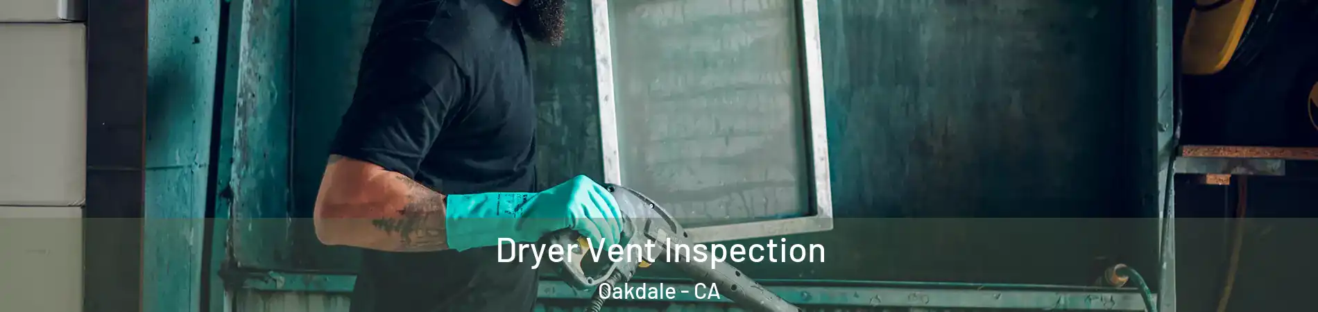  Dryer Vent Inspection Oakdale - CA