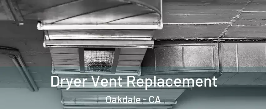  Dryer Vent Replacement Oakdale - CA