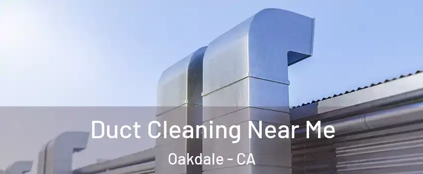  Duct Cleaning Near Me Oakdale - CA