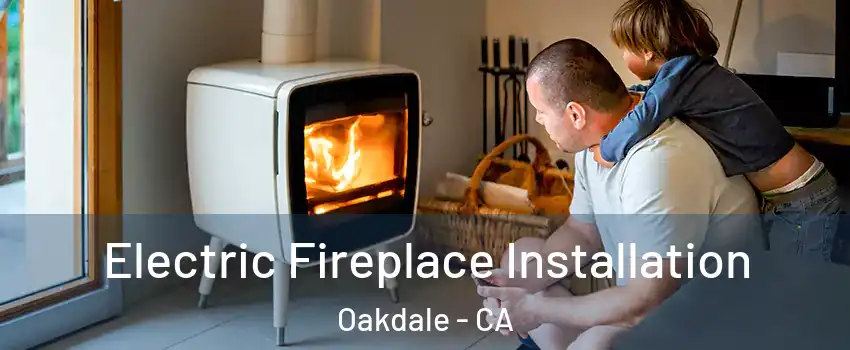  Electric Fireplace Installation Oakdale - CA