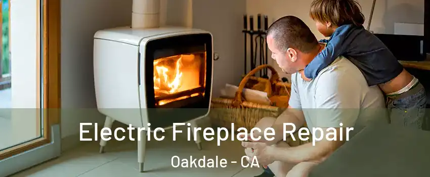  Electric Fireplace Repair Oakdale - CA