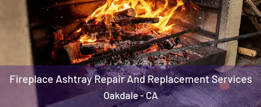  Fireplace Ashtray Repair And Replacement Services Oakdale - CA
