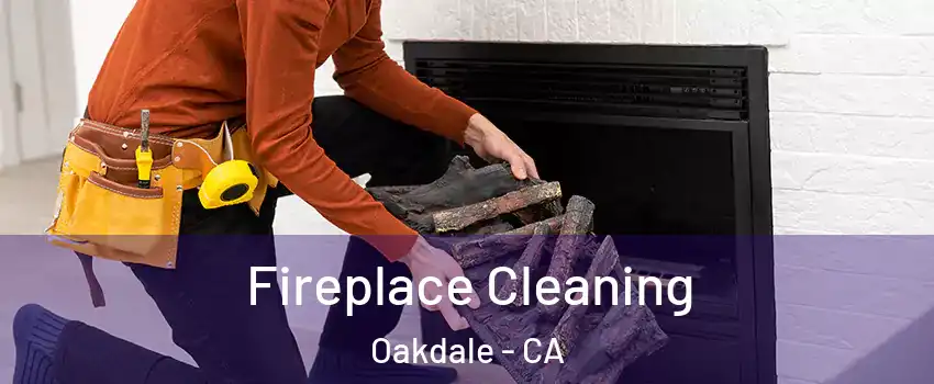  Fireplace Cleaning Oakdale - CA
