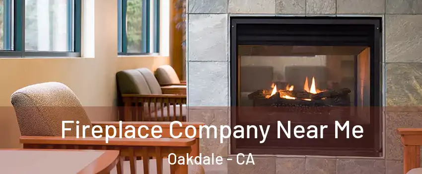  Fireplace Company Near Me Oakdale - CA