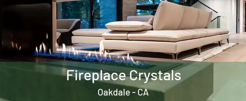  Fireplace Crystals Oakdale - CA