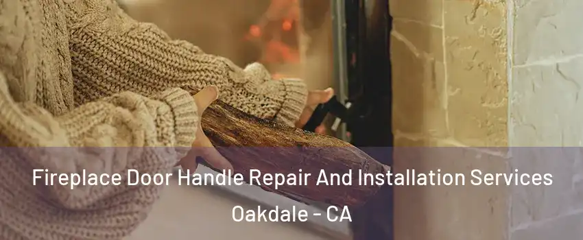  Fireplace Door Handle Repair And Installation Services Oakdale - CA
