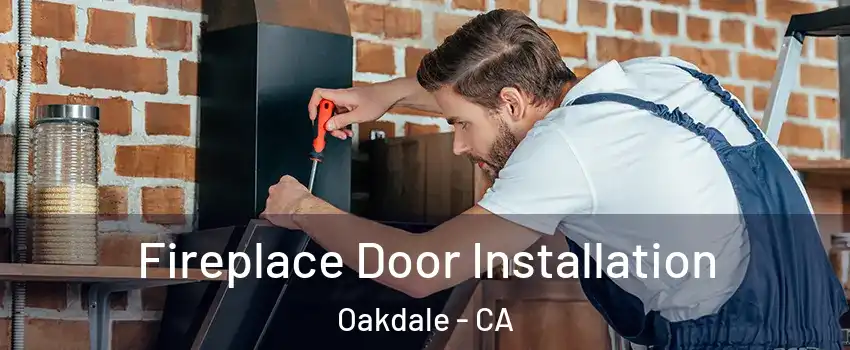  Fireplace Door Installation Oakdale - CA