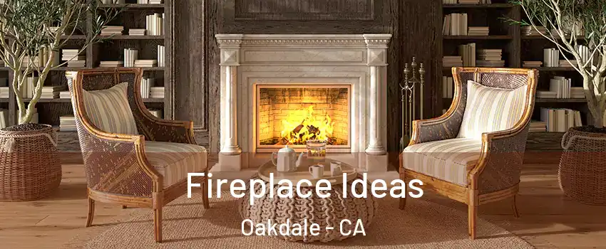  Fireplace Ideas Oakdale - CA