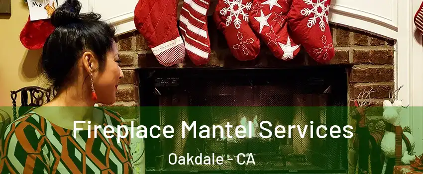  Fireplace Mantel Services Oakdale - CA