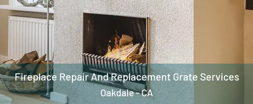  Fireplace Repair And Replacement Grate Services Oakdale - CA