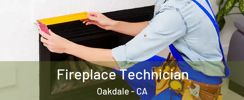  Fireplace Technician Oakdale - CA