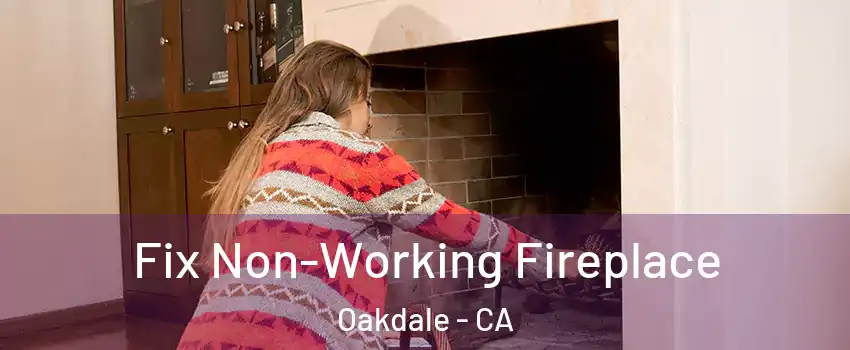  Fix Non-Working Fireplace Oakdale - CA