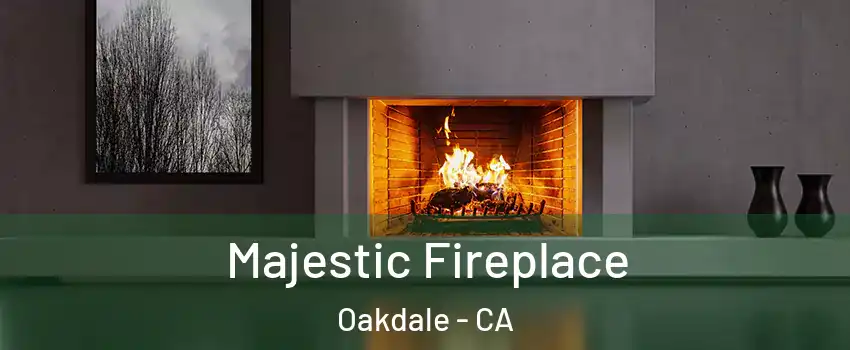  Majestic Fireplace Oakdale - CA