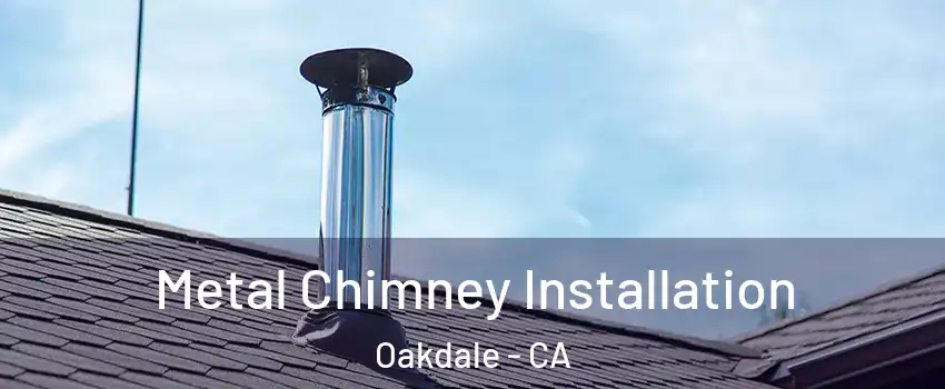  Metal Chimney Installation Oakdale - CA
