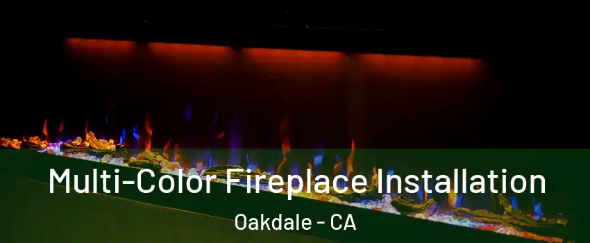  Multi-Color Fireplace Installation Oakdale - CA