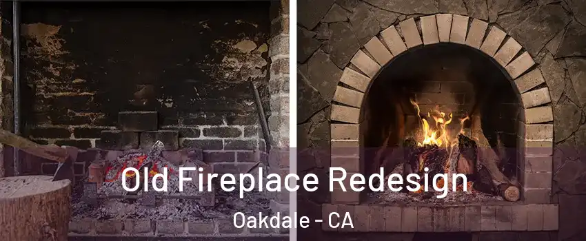  Old Fireplace Redesign Oakdale - CA