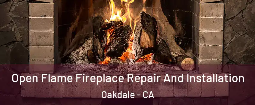  Open Flame Fireplace Repair And Installation Oakdale - CA