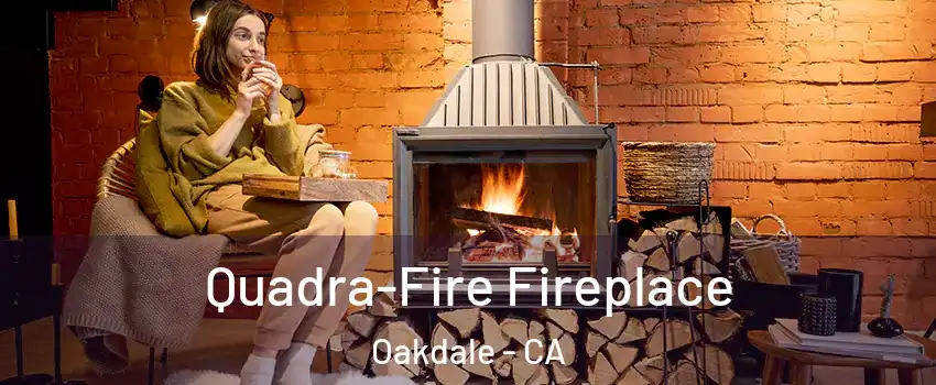  Quadra-Fire Fireplace Oakdale - CA