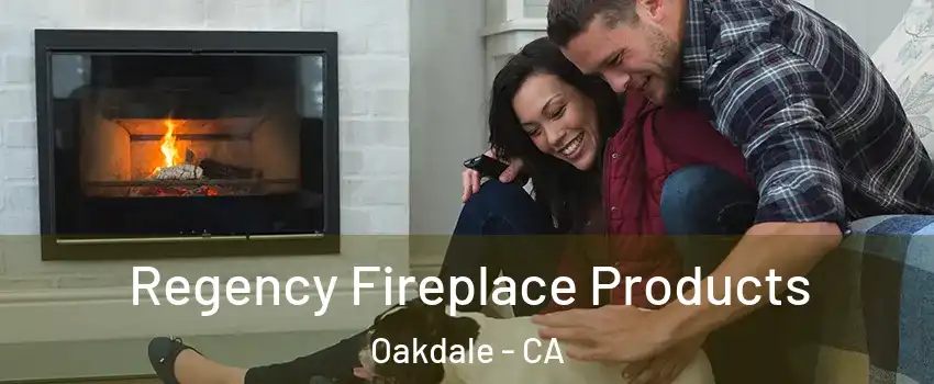  Regency Fireplace Products Oakdale - CA
