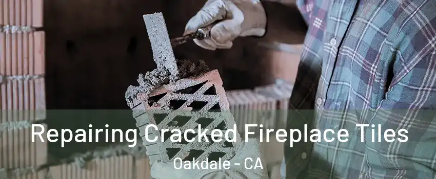  Repairing Cracked Fireplace Tiles Oakdale - CA