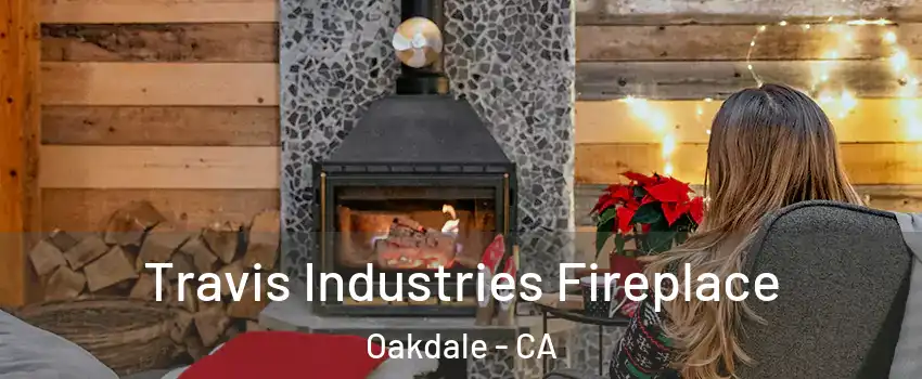  Travis Industries Fireplace Oakdale - CA