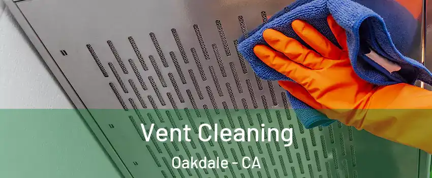  Vent Cleaning Oakdale - CA