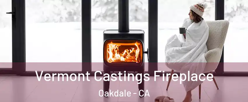  Vermont Castings Fireplace Oakdale - CA