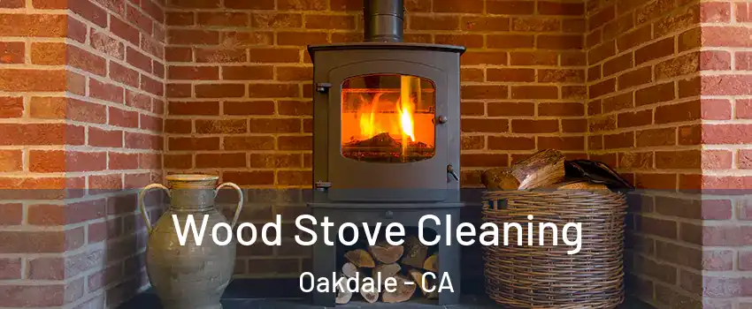  Wood Stove Cleaning Oakdale - CA