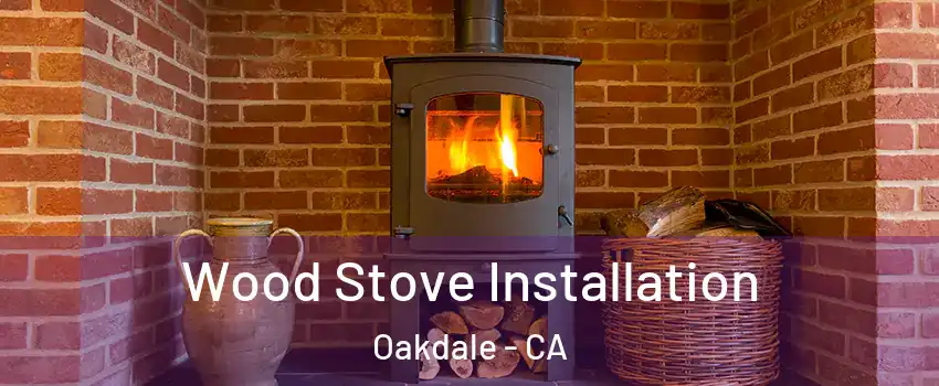  Wood Stove Installation Oakdale - CA